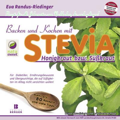 Backen und Kochen mit Stevia : Honigkraut bzw. Süßkraut. Für Diabetiker, Ernährungsbewusste und Übergewichtige, die auf Süßigkeiten im Alltag nicht verzichten wollen! - Eva Randus-Riedinger