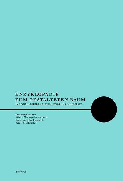 Enzyklopädie zum gestalteten Raum : Im Spannungsfeld zwischen Stadt und Landschaft - Vittorio Magnago Lampugnani