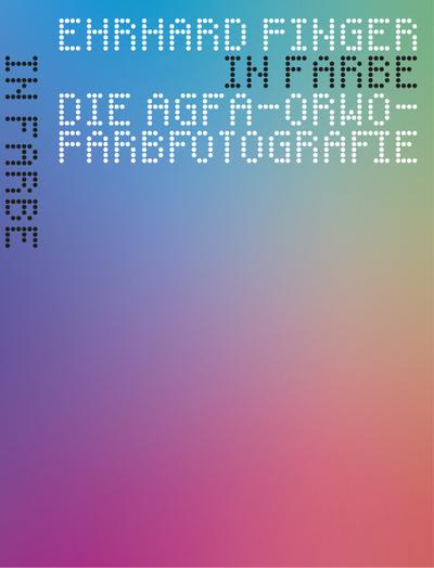 In Farbe : Die Agfa-ORWO-Farbfotografie - Ehrhard Finger