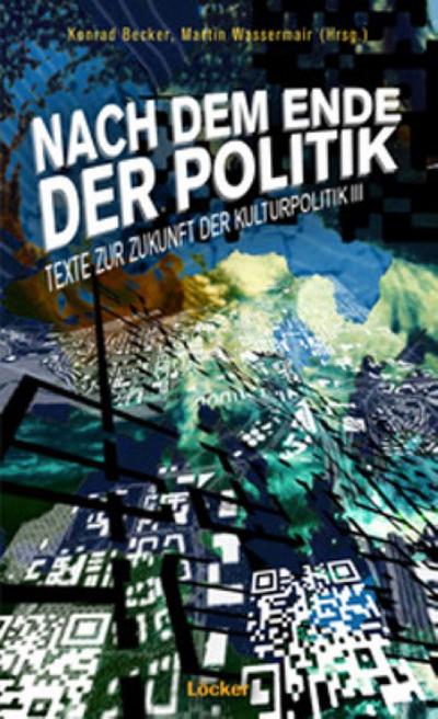 Nach dem Ende der Politik - Konrad Becker