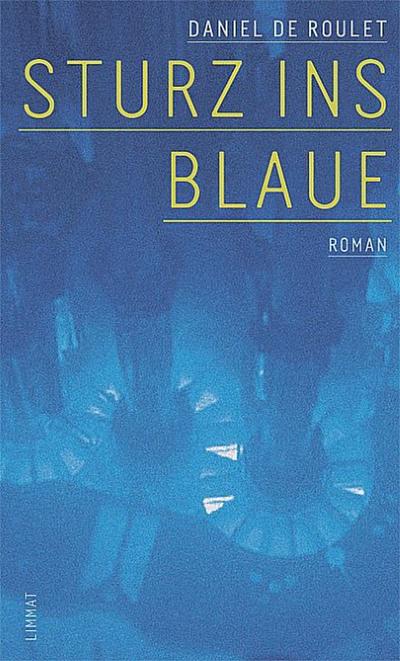 Sturz ins Blaue : Roman - Daniel de Roulet