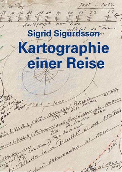 Sigrid Sigurdsson - Kartographie einer Reise - Sigrid Sigurdsson