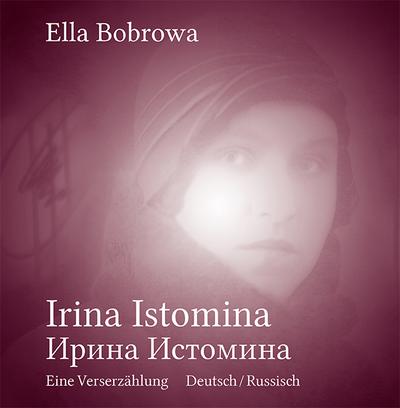 Irina Istomina : Eine Verserzählung. Dtsch.-Russ. - Ella Bobrowa