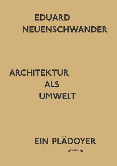 Architektur als Umwelt : Ein Plädoyer. - Eduard Neuenschwander