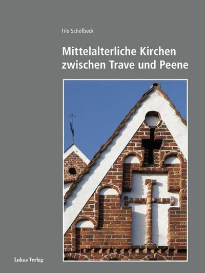 Mittelalterliche Kirchen zwischen Trave und Peene : Studien zur Entwicklung einer norddeutschen Architekturlandschaft - Tilo Schöfbeck