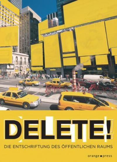 Delete! : Die Entschriftung des öffentlichen Raums. In Kooperation mit der Kunsthalle Wien - Rainer Dempf