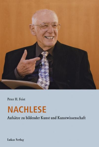 Nachlese : Aufsätze zu bildender Kunst und Kunstwissenschaft - Peter H. Feist