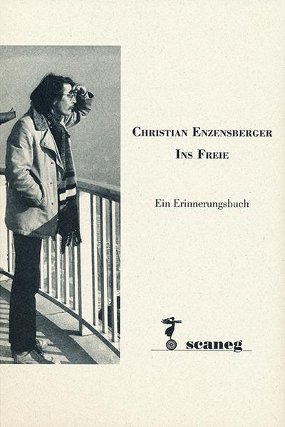 Christian Enzensberger - Ins Freie : Ein Erinnerungsbuch - Wolfgang Gretscher