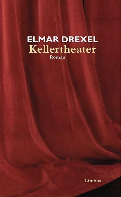 Kellertheater : Roman - Elmar Drexel