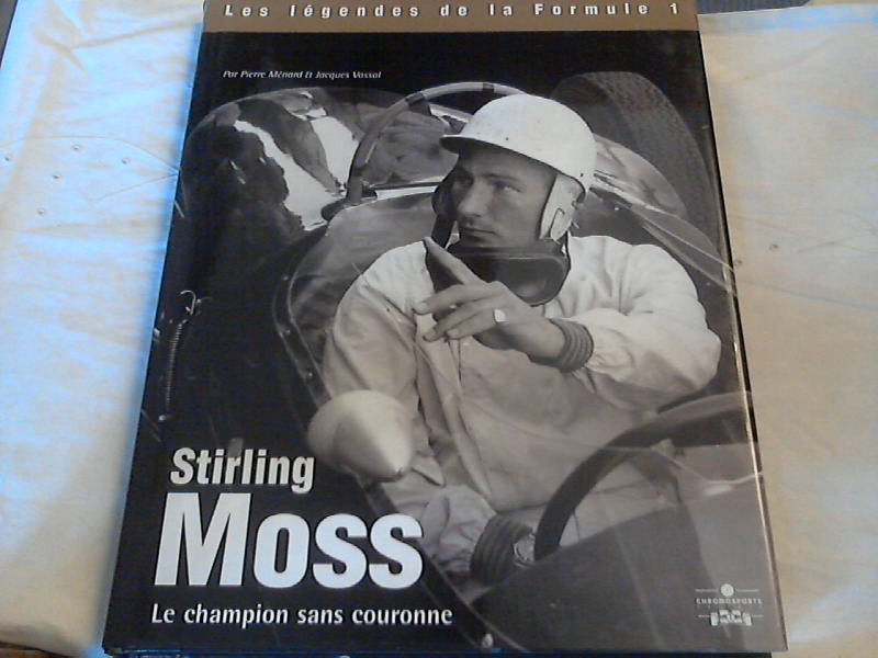 Stirling Moss: Le Champion Sans Couronne - Menard, Pierre und Jacques Vassal