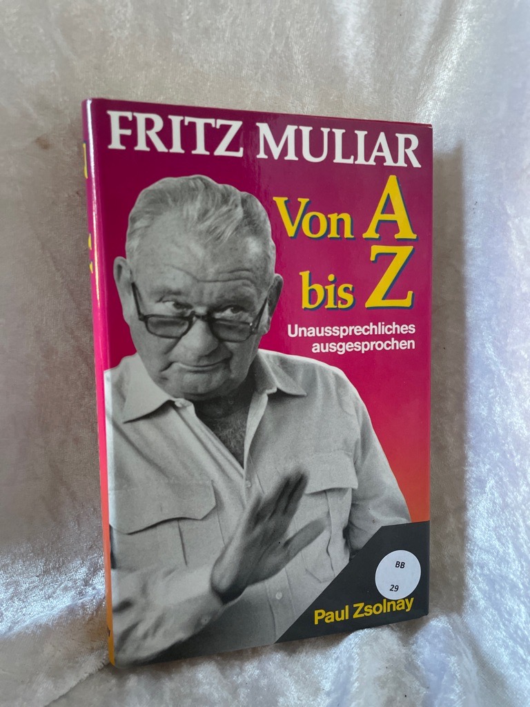 Von A bis Z : Unaussprechliches ausgesprochen. Hrsg. von Dolf Lindner - Muliar, Fritz