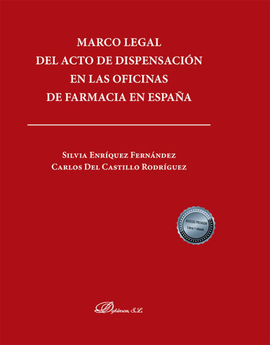 Marco legal del acto de dispensación en las oficinas de farmacia en España - Castillo Rodríguez, Carlos del/Enríquez Fernández, Silvia