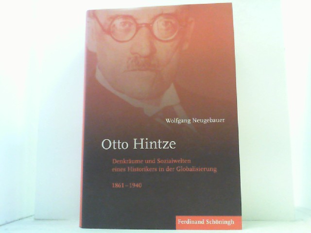 Otto Hintze. Denkräume und Sozialwelten eines Historikers in der Globalisierung 1861-1940. - Neugebauer, Wolfgang,