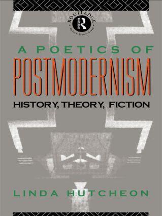 Hutcheon, L: A Poetics of Postmodernism - Linda Hutcheon