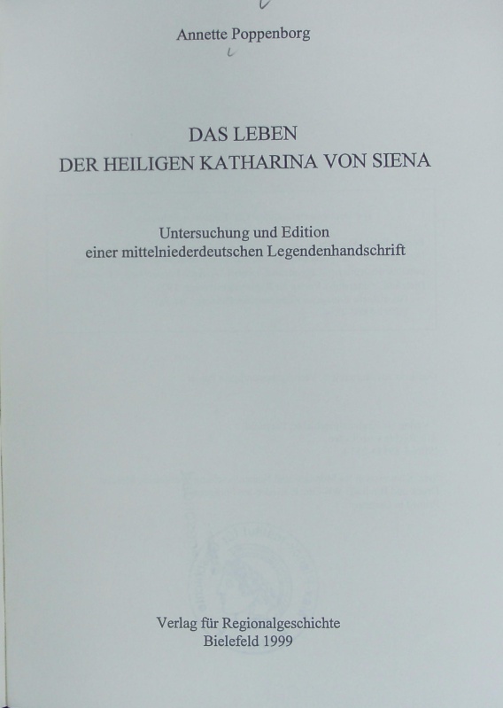 Leben der Heiligen Katharina von Siena : Untersuchung und Edition einer mittelniederdeutschen Legendenhandschrift. Westfälische Beiträge zur niederdeutschen Philologie ; 9. - Poppenborg, Annette