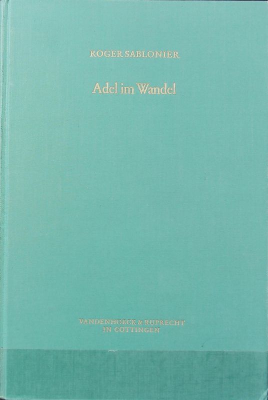 Adel im Wandel : eine Untersuchung zur sozialen Situation des ostschweizerischen Adels um 1300. Veröffentlichungen des Max-Planck-Instituts für Geschichte ; 66. - Sablonier, Roger