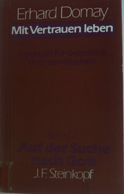 Mit Vertrauen leben; Lesebuch für Gespräche über den Glauben. Bd. 2., Auf der Suche nach Gott - Domay, Erhard