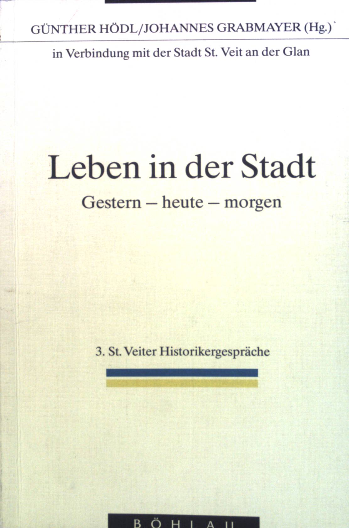 Leben in der Stadt : gestern - heute - morgen. 3. St. Veiter Historikergespräche - Hödl, Günther