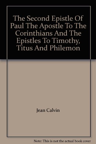 The Second Epistle of Paul the Apostle to the Corinthians and the Epistles to Timothy, Titus and Philemon: v.10 (Calvin's New Testament Commentaries S.) - Calvin, Jean