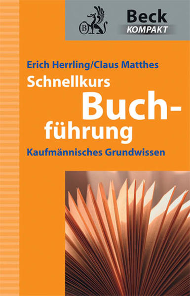 Schnellkurs Buchführung: Kaufmännisches Grundwissen (Beck kompakt) - Erich Herrling und Claus Mathes
