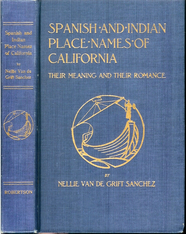 SPANISH AND INDIAN PLACE NAMES OF CALIFORNIA Their Meaning and Their