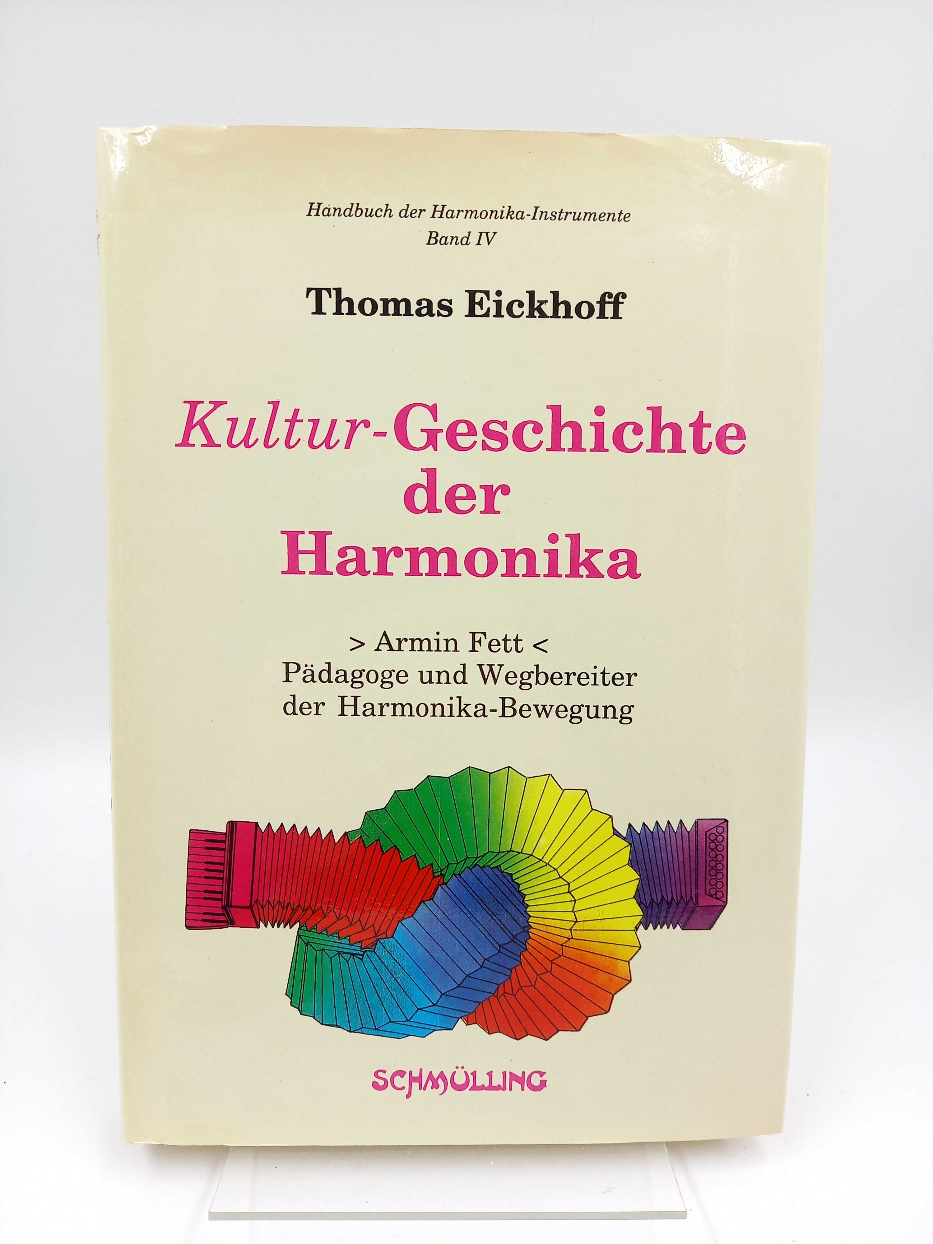 Kultur-Geschichte der Harmonika. Armin Fett - Pädagoge und Wegbereiter der Harmonika-Bewegung (Handbuch der Harmonika-Instrumente, Band IV) - Eickhoff, Thomas