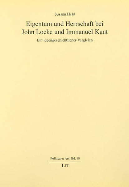 Eigentum und Herrschaft bei John Locke und Immanuel Kant Ein ideengeschichtlicher Vergleich - Held, Susann