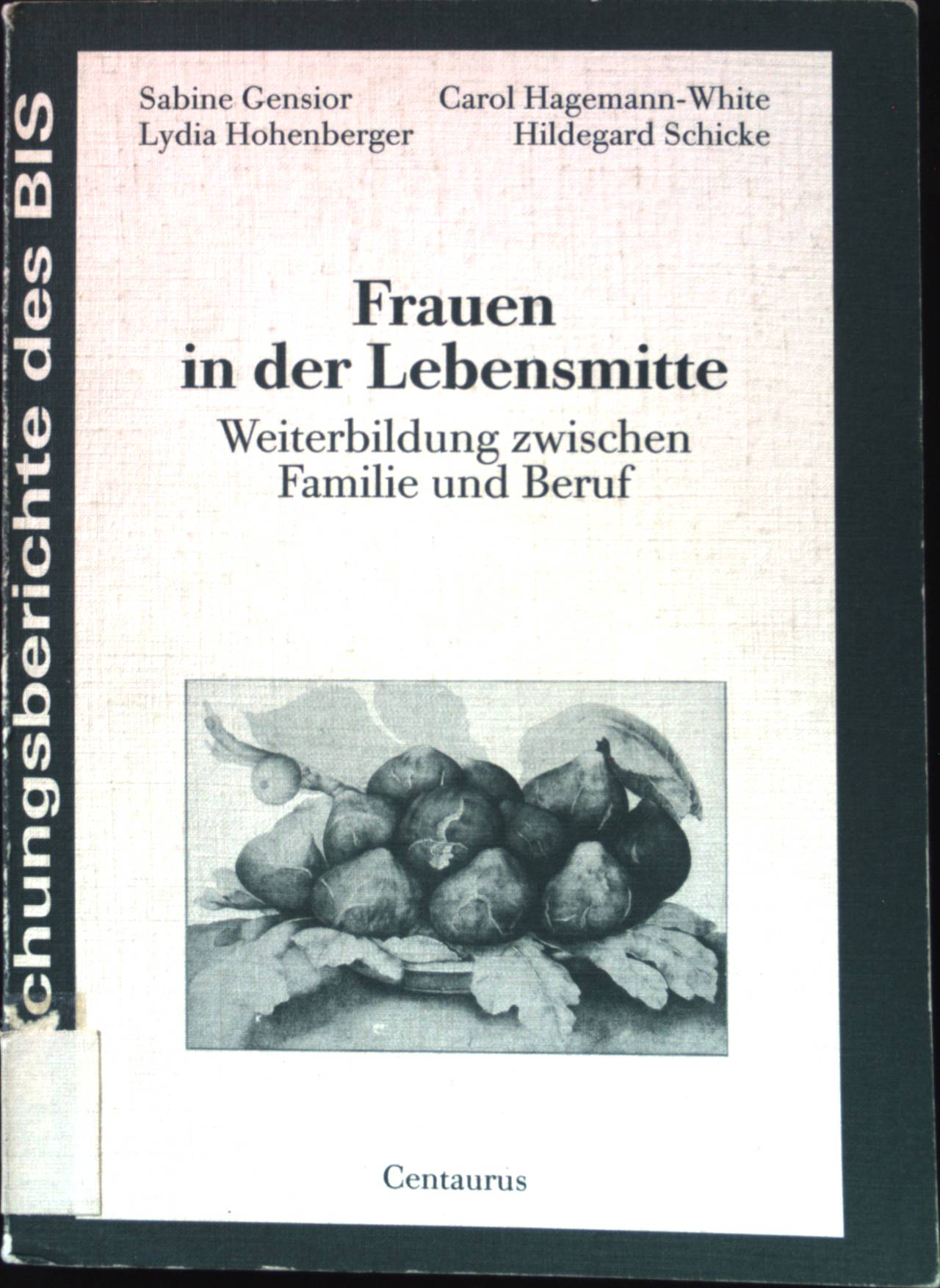 Frauen in der Lebensmitte : Weiterbildung zwischen Familie und Beruf. Berliner Institut für Sozialforschung und Sozialwissenschaftliche Praxis: Forschungsberichte des BIS ; Bd. 1 - Gensior, Sabine, Carol Hagemann-White Lydia Hohenberger u. a.