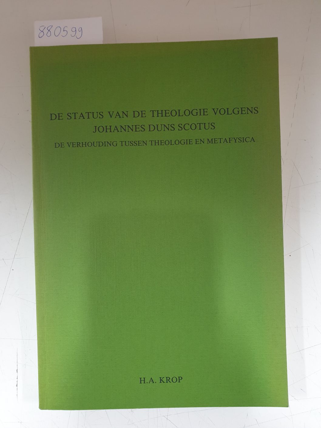 De Status van de Theologie volgens Johannes Duns Scotus. De Vehouding tussen Theologie en Metafysica : - Krop, Henry A.