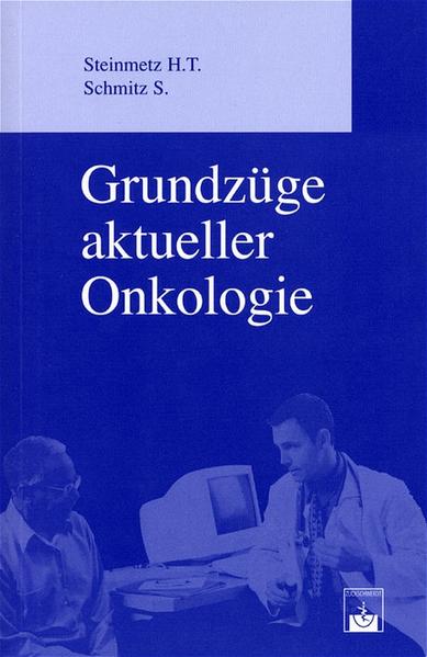 Grundzüge aktueller Onkologie - Steinmetz, H Tilmann und Stephan Schmitz