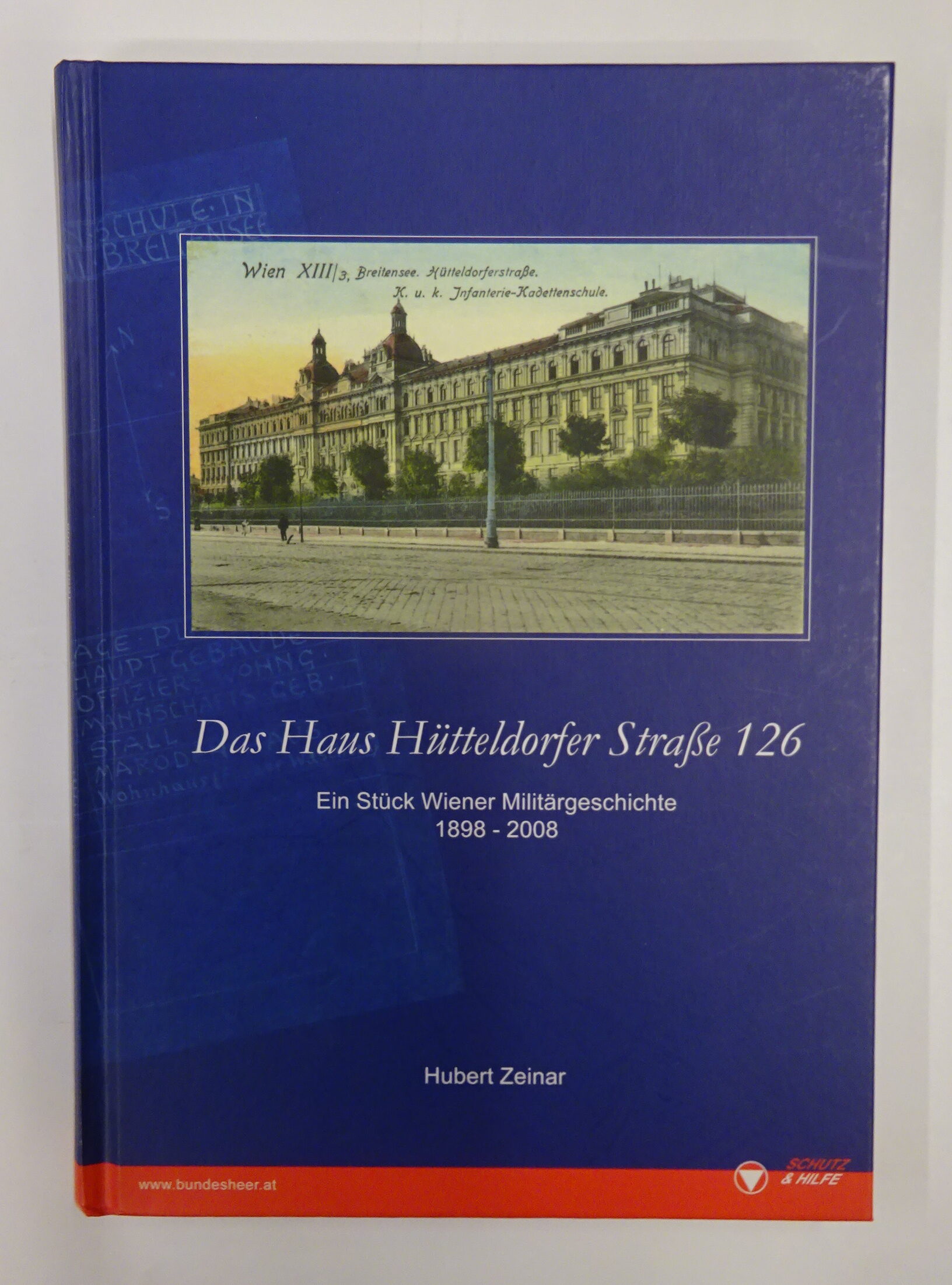 Das Haus Hütteldorfer Strasse Nummer 126 - ein Stück Wiener Militärgeschichte (1898-2008). - Zeinar, Hubert