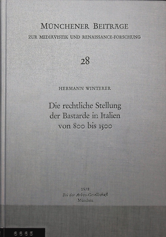 Die rechtliche Stellung der Bastarde in Italien von 800 bis 1500. Münchener Beiträge zur Mediävistik und Renaissance-Forschung, Bd. 28. - Winterer, Hermann