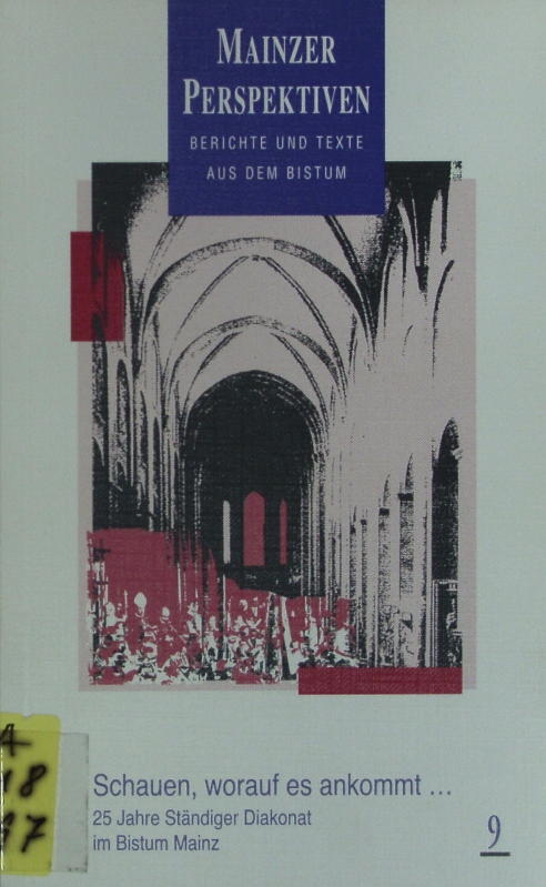 Schauen, worauf es ankommt. Festschrift zum 25jährigen Bestehen des Ständigen Diakonats im Bistum Mainz. - Katholische Kirche