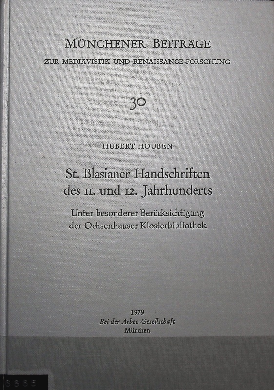 St. [Sankt] Blasianer Handschriften des 11. und 12. Jahrhunderts. Unter besonderer Berücksichtigung der Ochsenhauser Klosterbibliothek. Münchener Beiträge zur Mediävistik und Renaissance-Forschung, Bd. 30. - Houben, Hubert