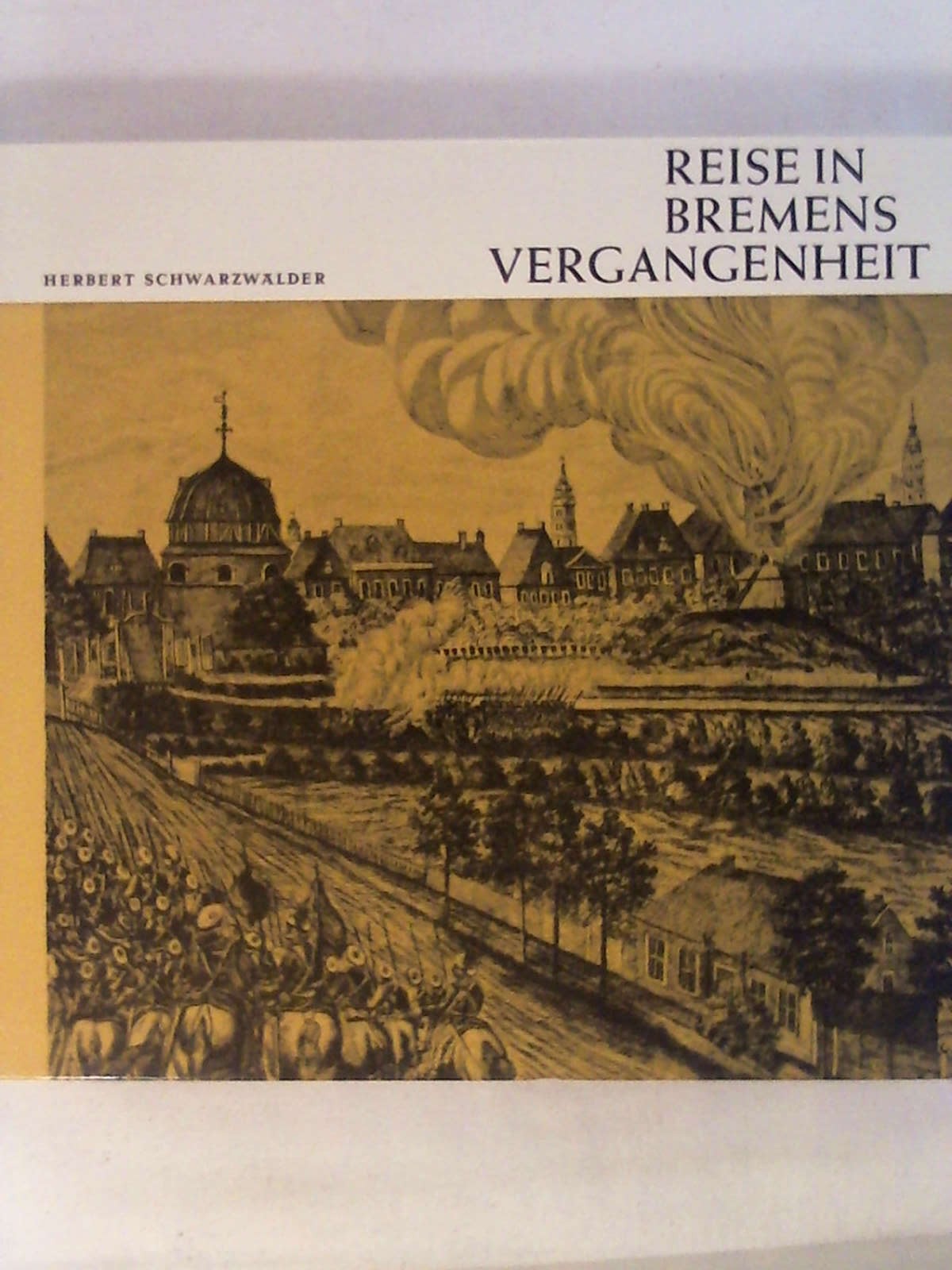 Reise in Bremens Vergangenheit. - Herbert Schwarzwälder