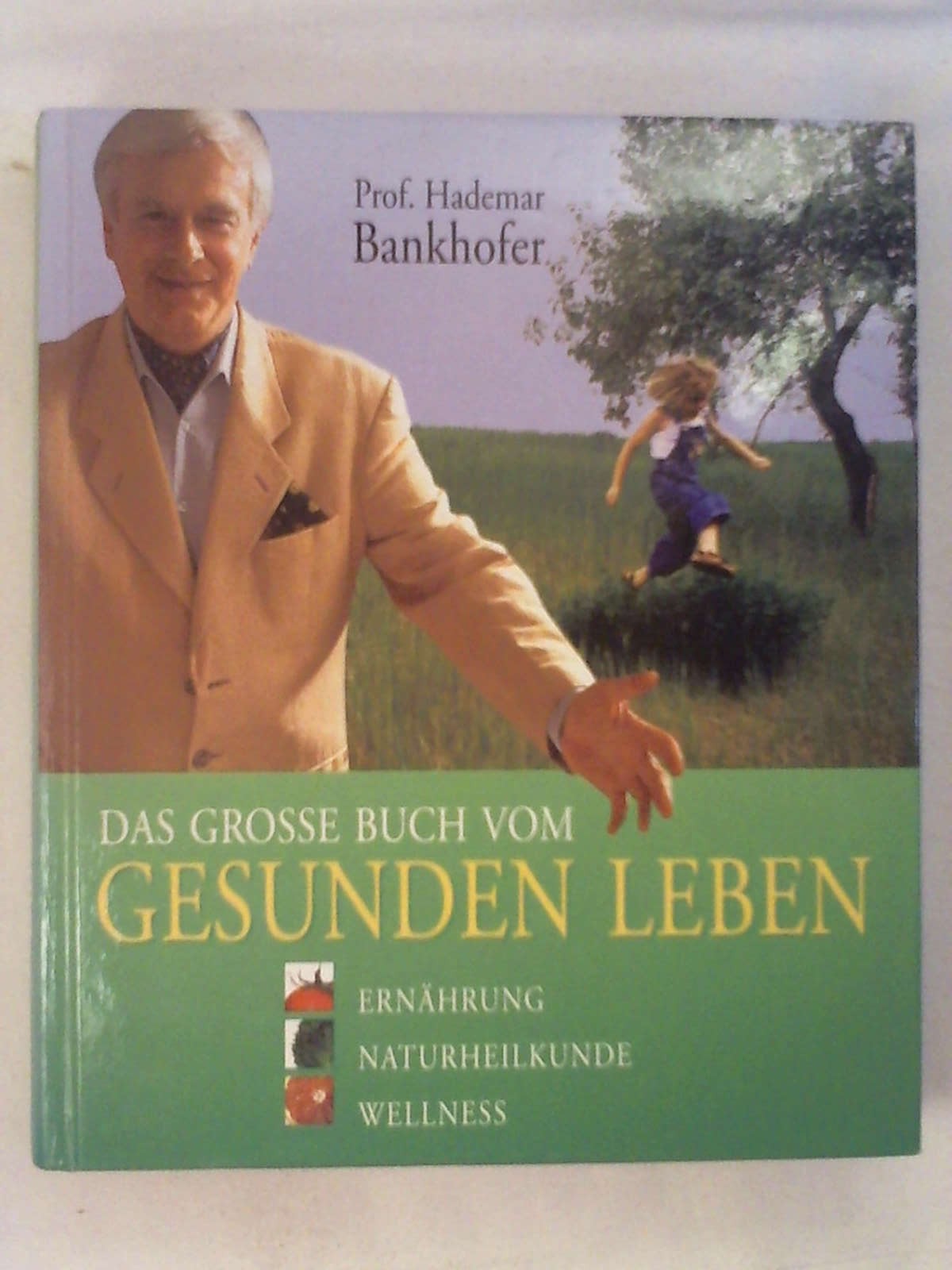 Das grosse Buch vom Gesunden leben : Ernährung - Naturheilkunde - Wellness ;. - Hademar Prof. Bankhofer