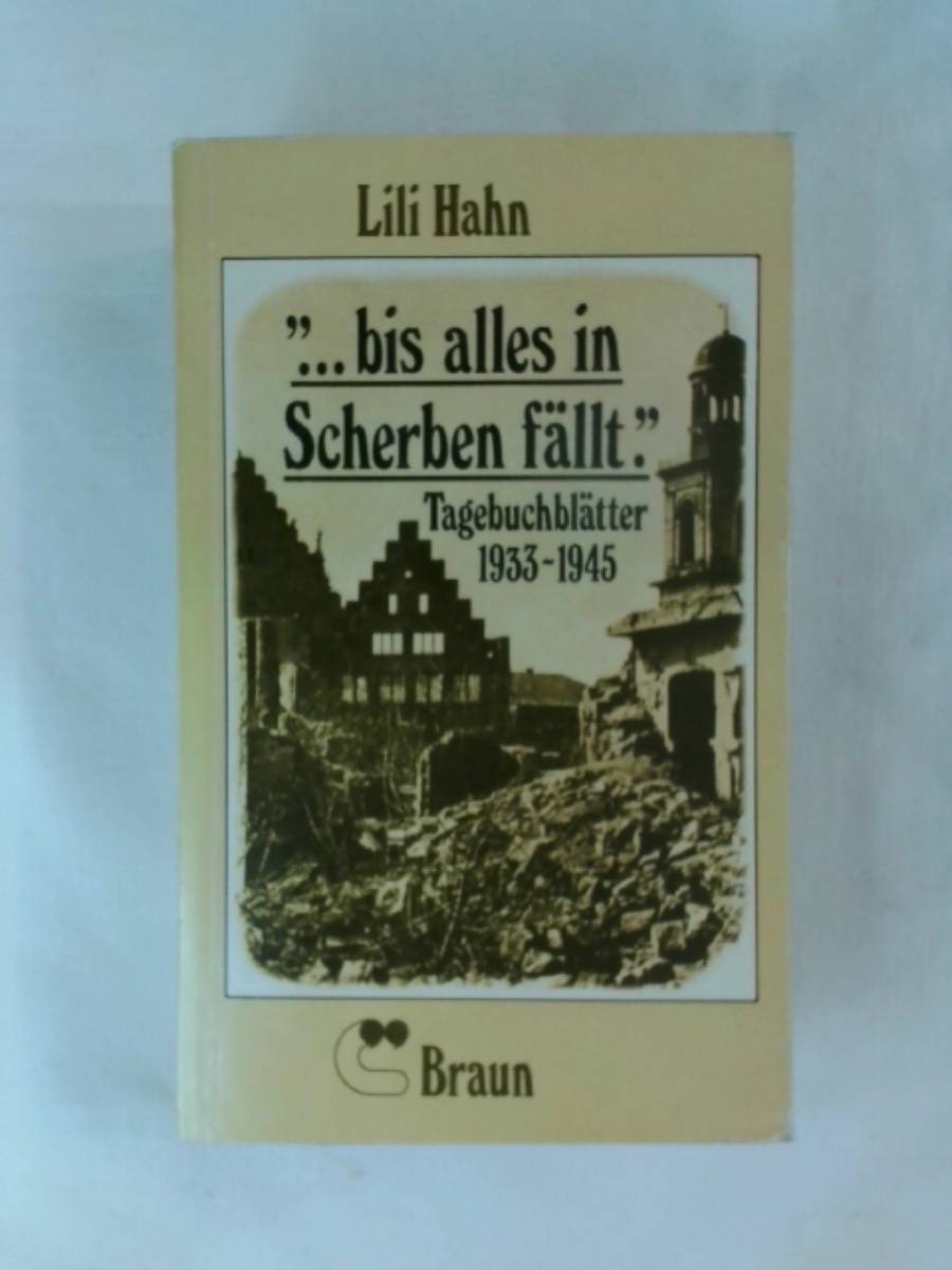 bis alles in Scherben fällt. Tagebuchblätter 1933 - 1945. - Lili Hahn