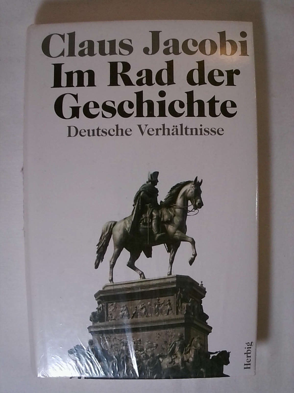 Im Rad der Geschichte: Deutsche Verhältnisse. - Claus Jacobi