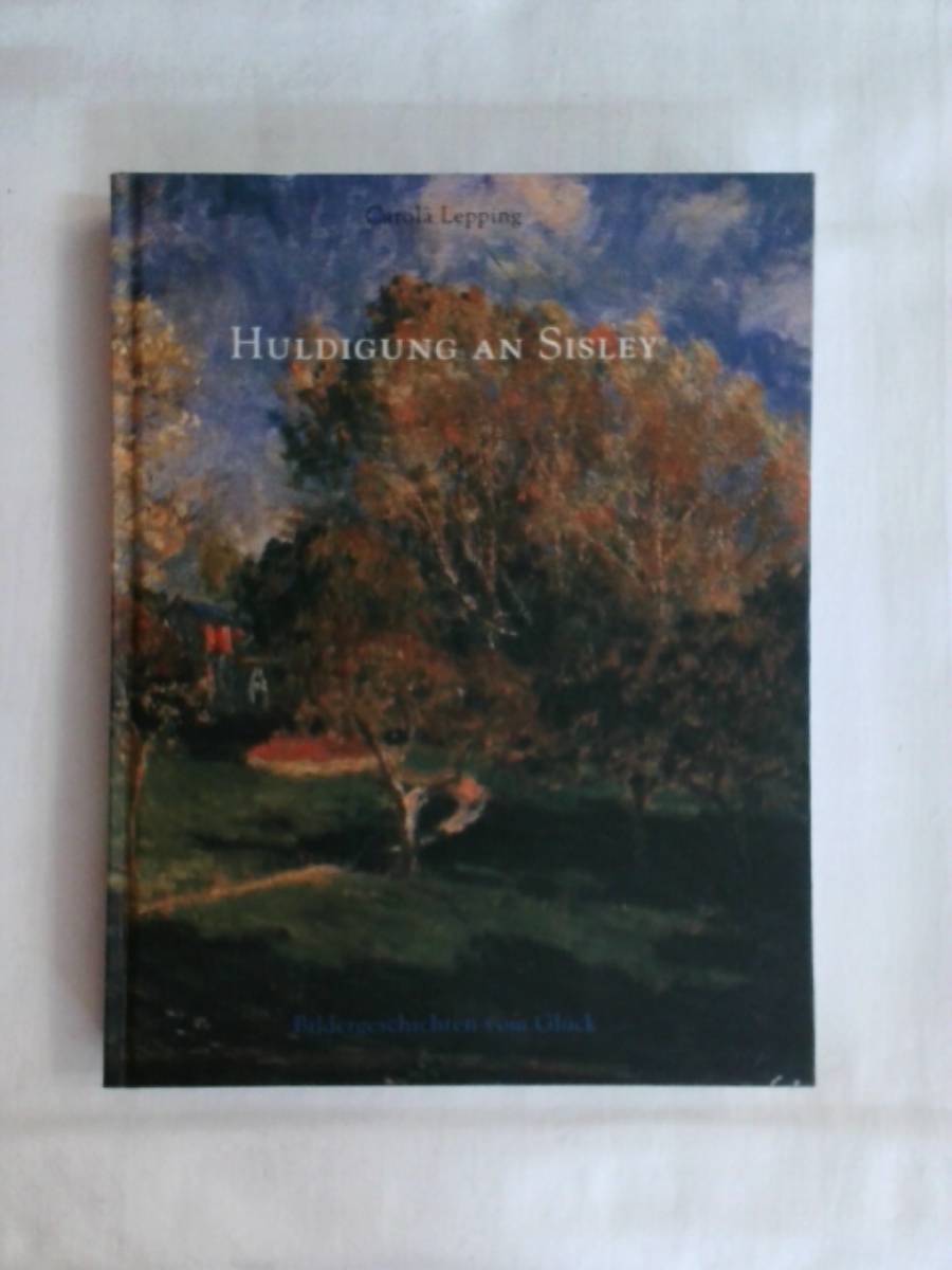 Huldigung an Sisley: Bildergeschichten vom Glück. - Carola Lepping