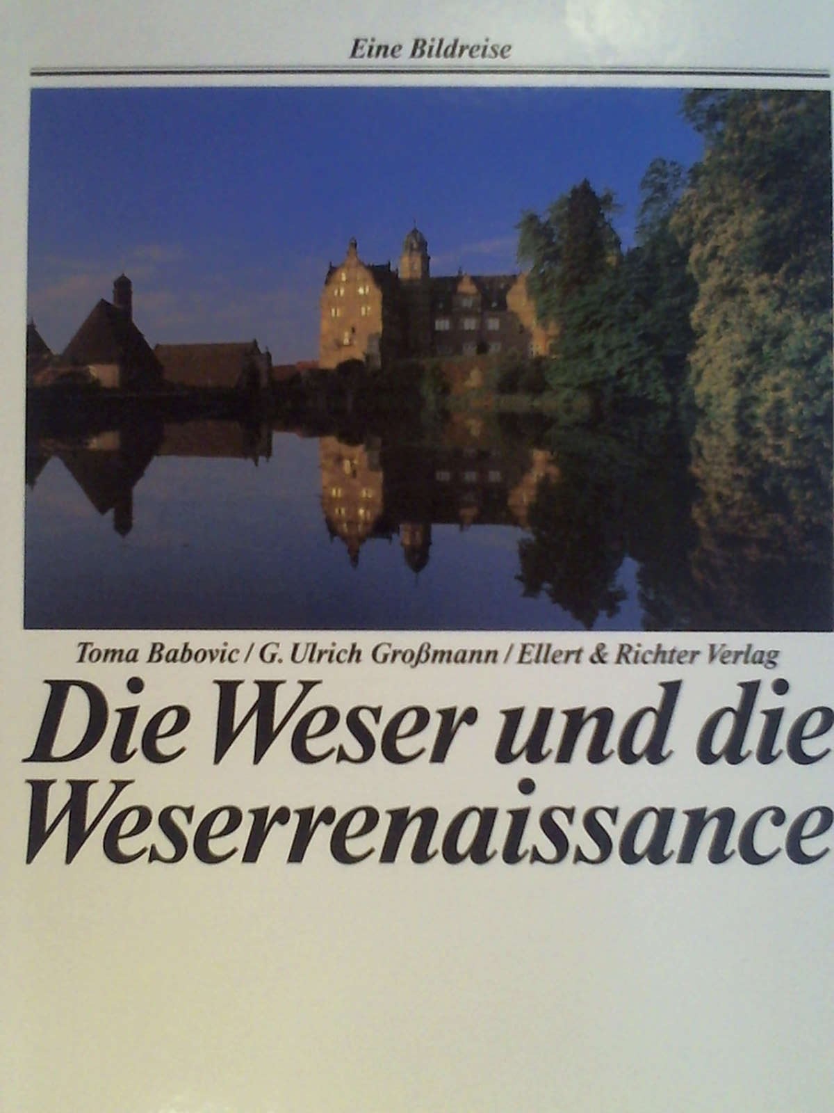 Die Weser und die Weserrenaissance. Ein Bildreise. - Toma Babovic