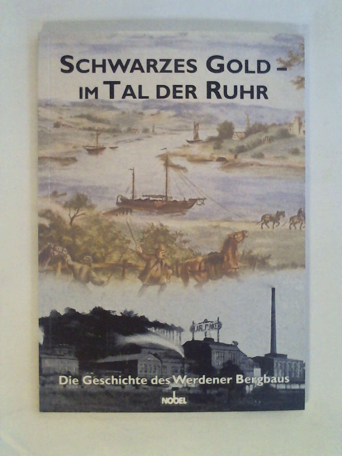 Schwarzes Gold - im Tal der Ruhr: Die Geschichte des Werdener Bergbaus. - Erik Zimmermann