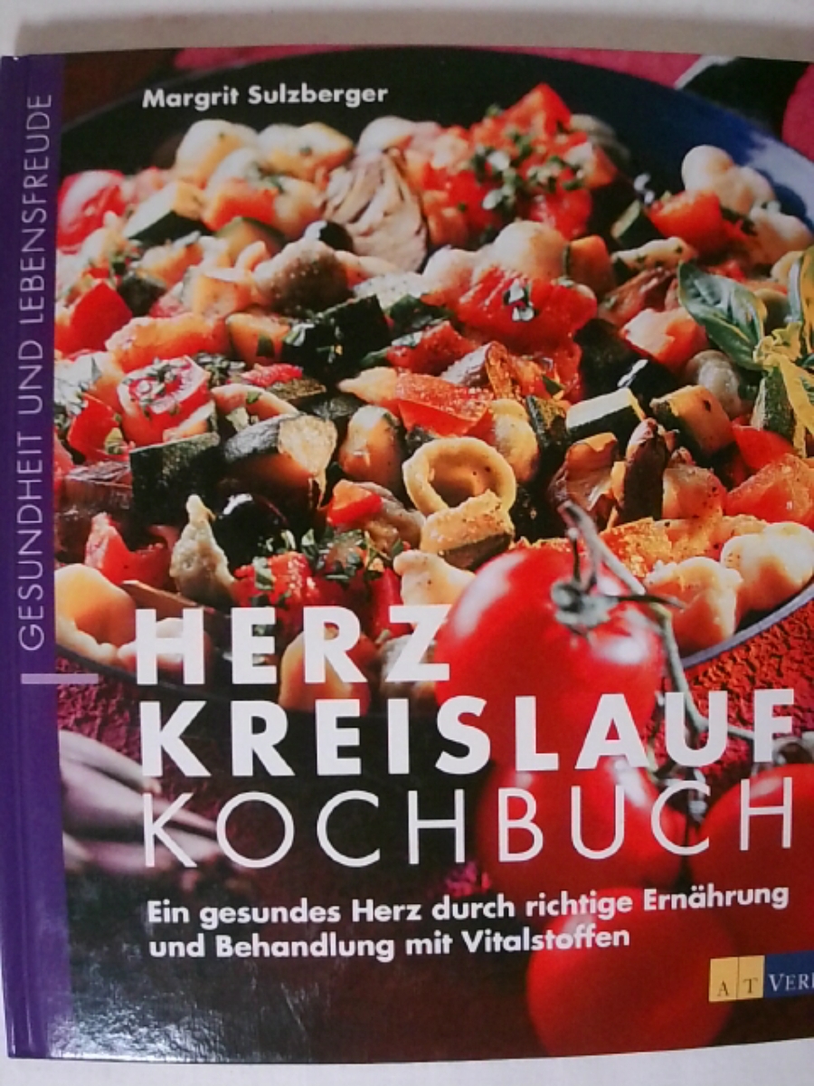 Herz-Kreislauf-Kochbuch: Rezepte für ein gesundes Herz durch richtige Ernährung und Behandlung mit Vitalstoffen. - Margrit Sulzberger