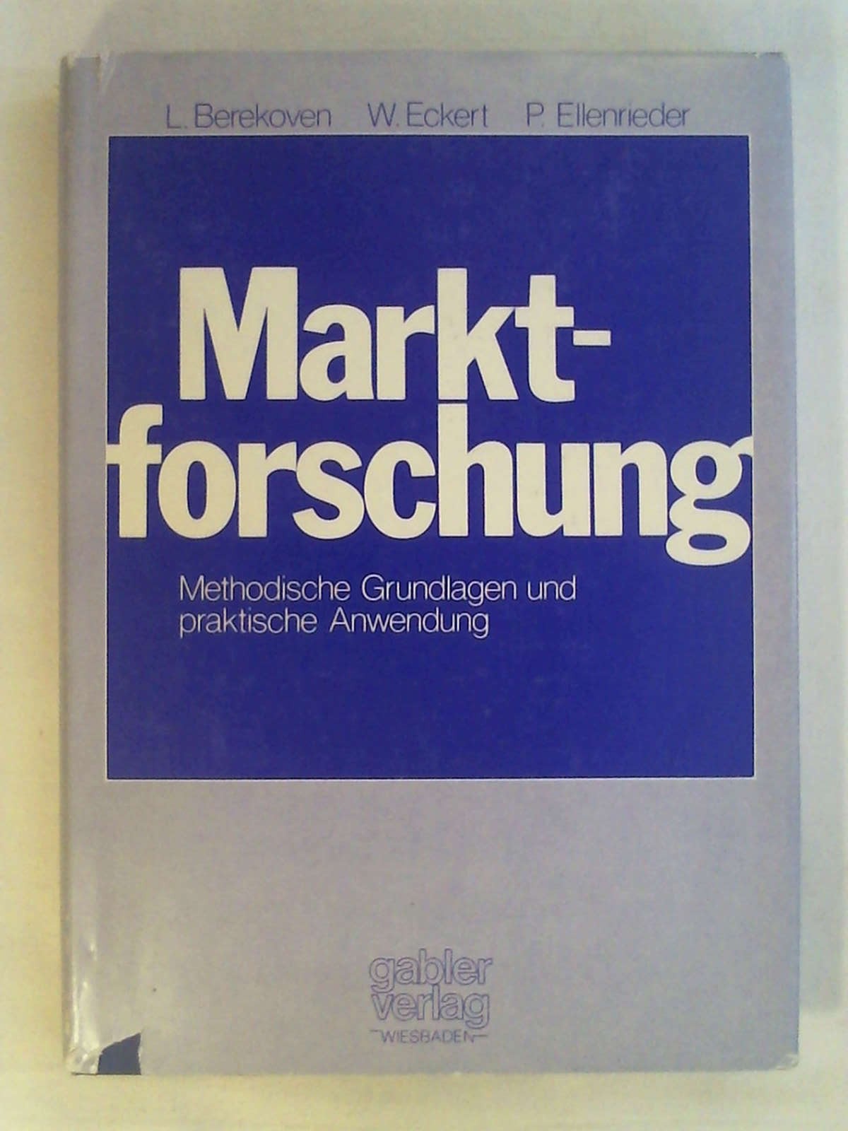 Marktforschung: Method. Grundlagen u. prakt. Anwendung (German Edition): Methodische Grundlagen und praktische Anwendung. - Ludwig Berekoven