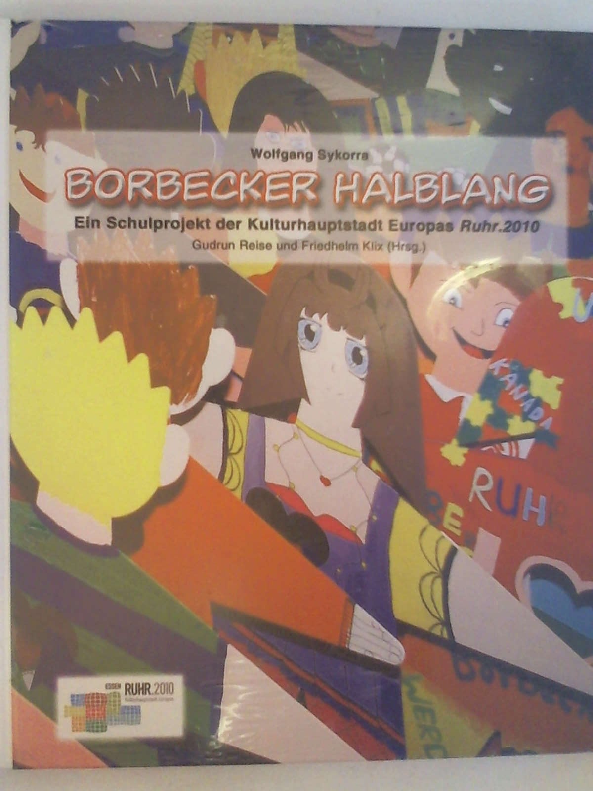 Borbecker Halblang: Ein Schulprojekt der Kulturhauptstadt Europas Ruhr. 2010. - Wolfgang Sykorra