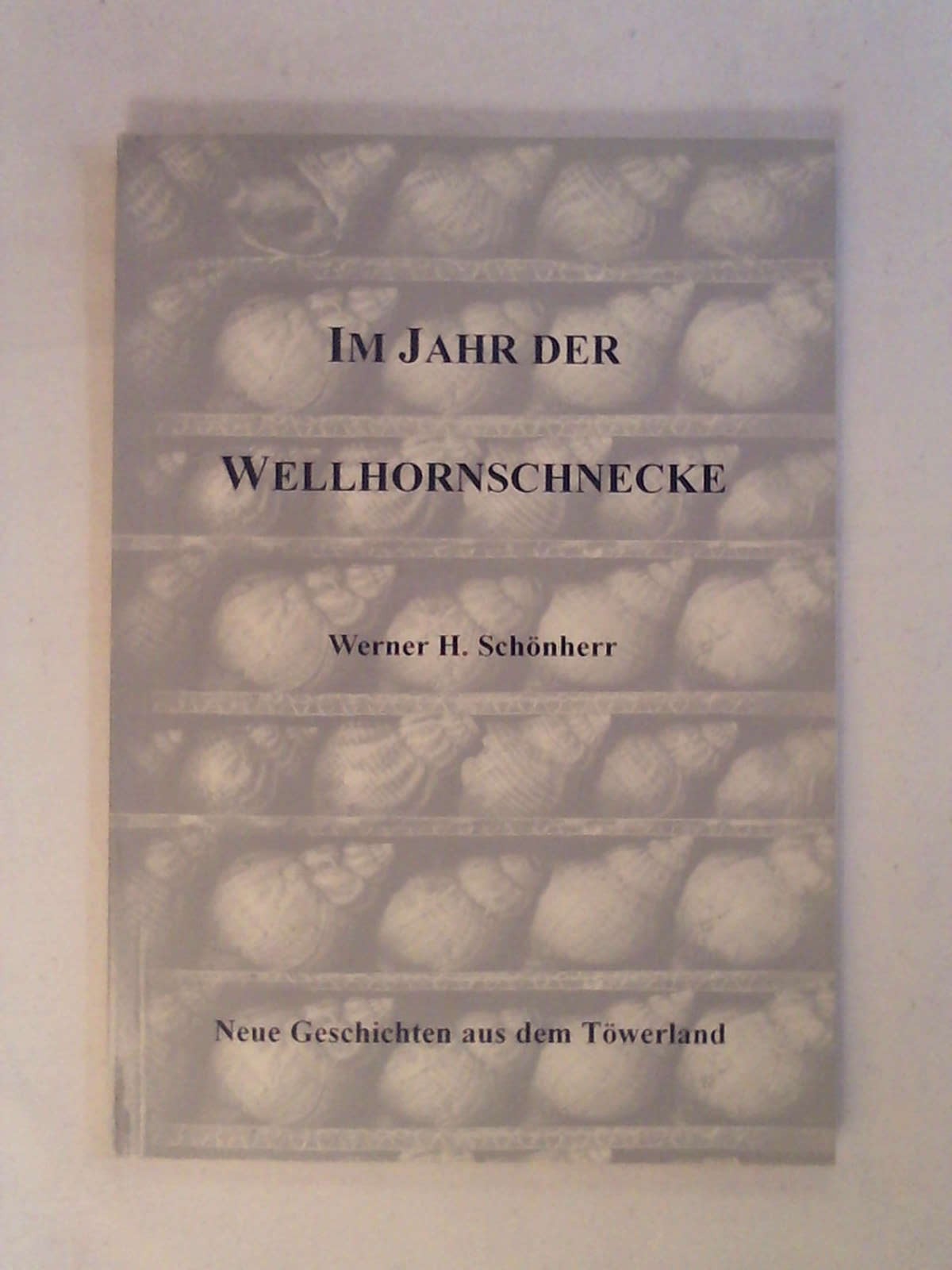 Im Jahr der Wellhornschnecke: Neue Geschichten aus dem Töwerland. - Werner H Schönherr