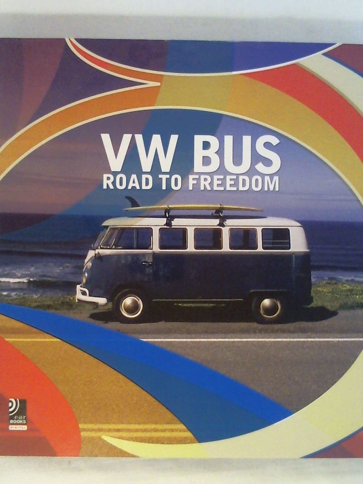 VW Bus-The Road to Freedom (Digital): Fotobildband inkl. MP3 Download Code (Deutsch, Englisch). - Jos Bendinelli Negrone