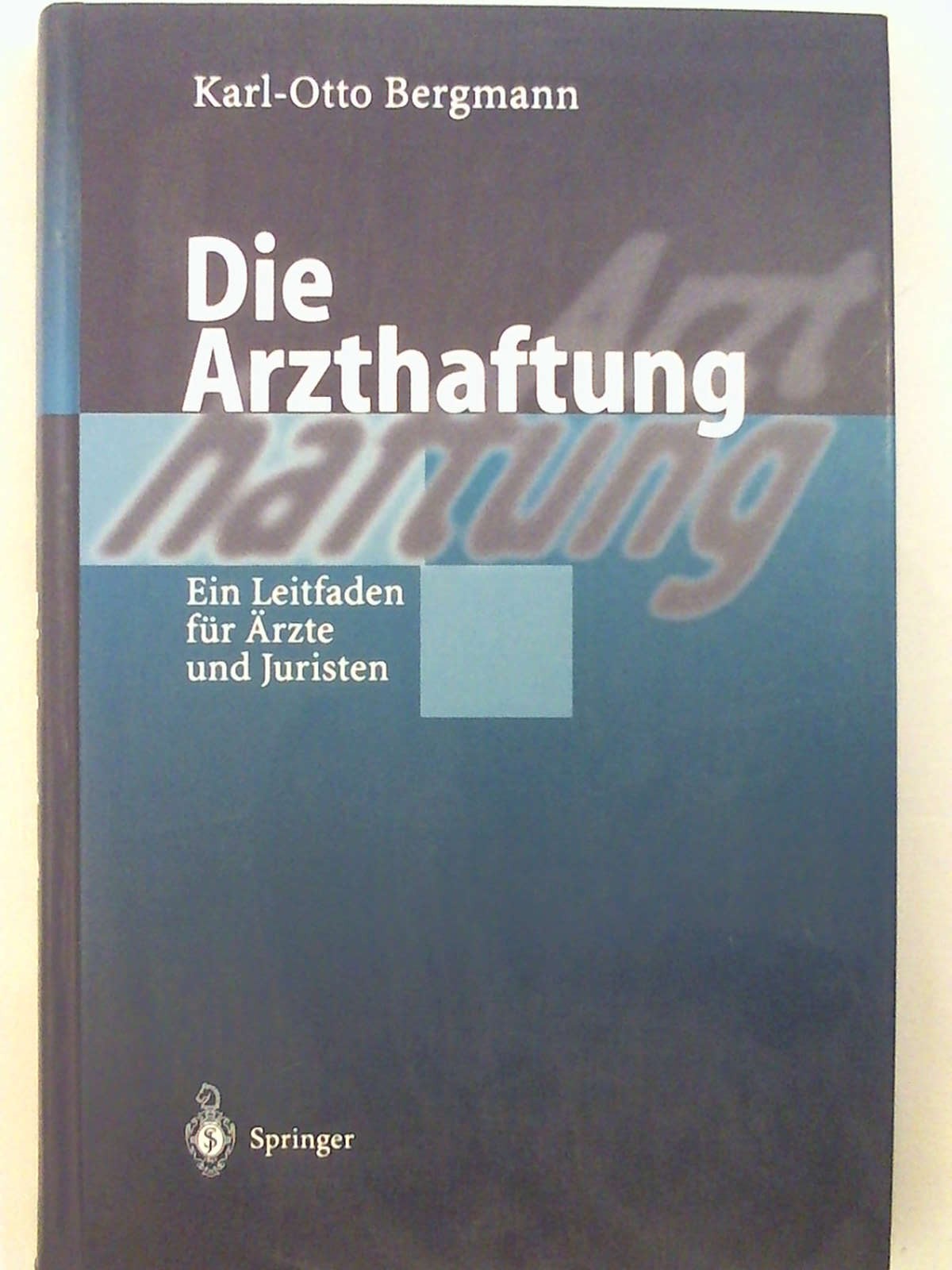 Die Arzthaftung: Ein Leitfaden für Ärzte und Juristen. - Karl Otto Bergmann - Carolin Wever