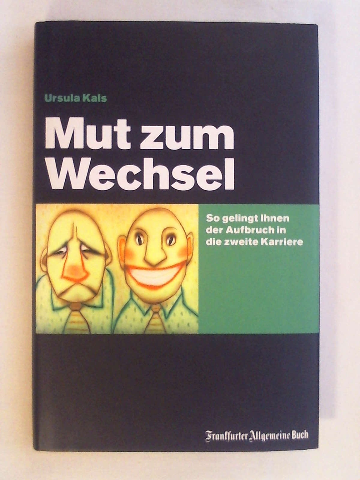 Mut zum Wechsel: So gelingt Ihnen der Aufbruch in die zweite Karriere (Job & Karriere). - Ursula Kals