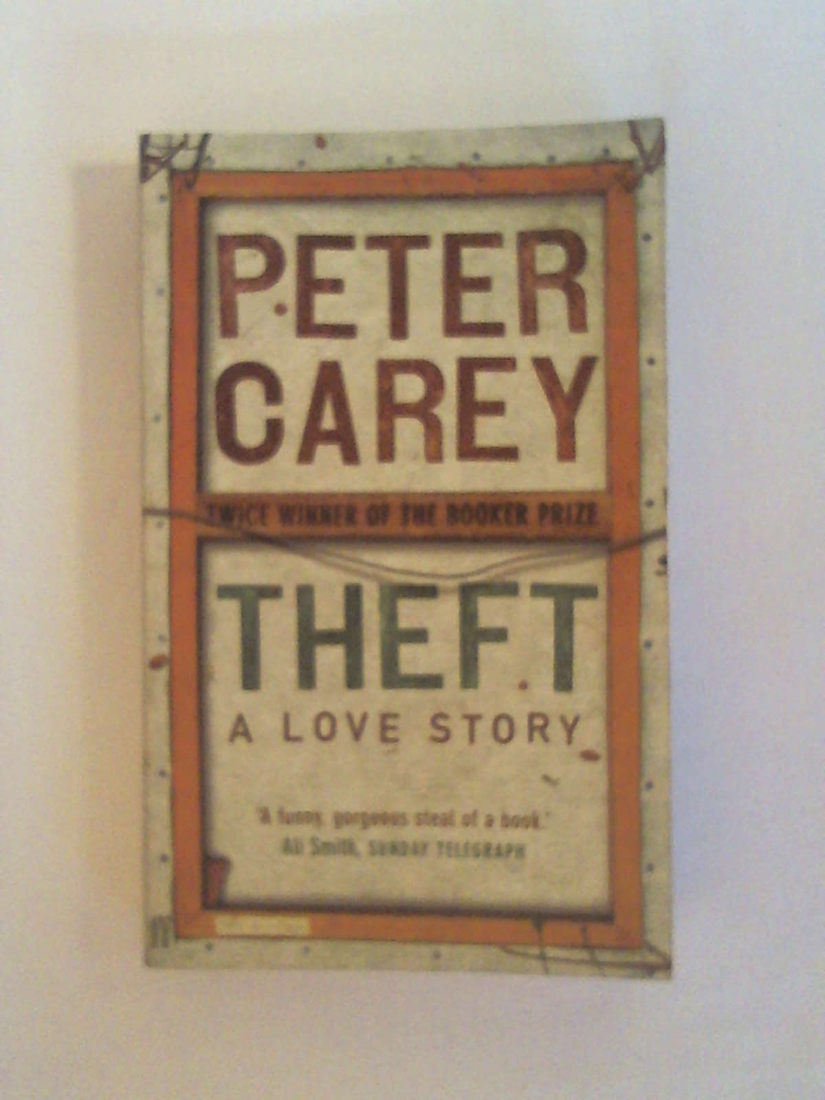 Theft: A Love Story. - Peter Carey