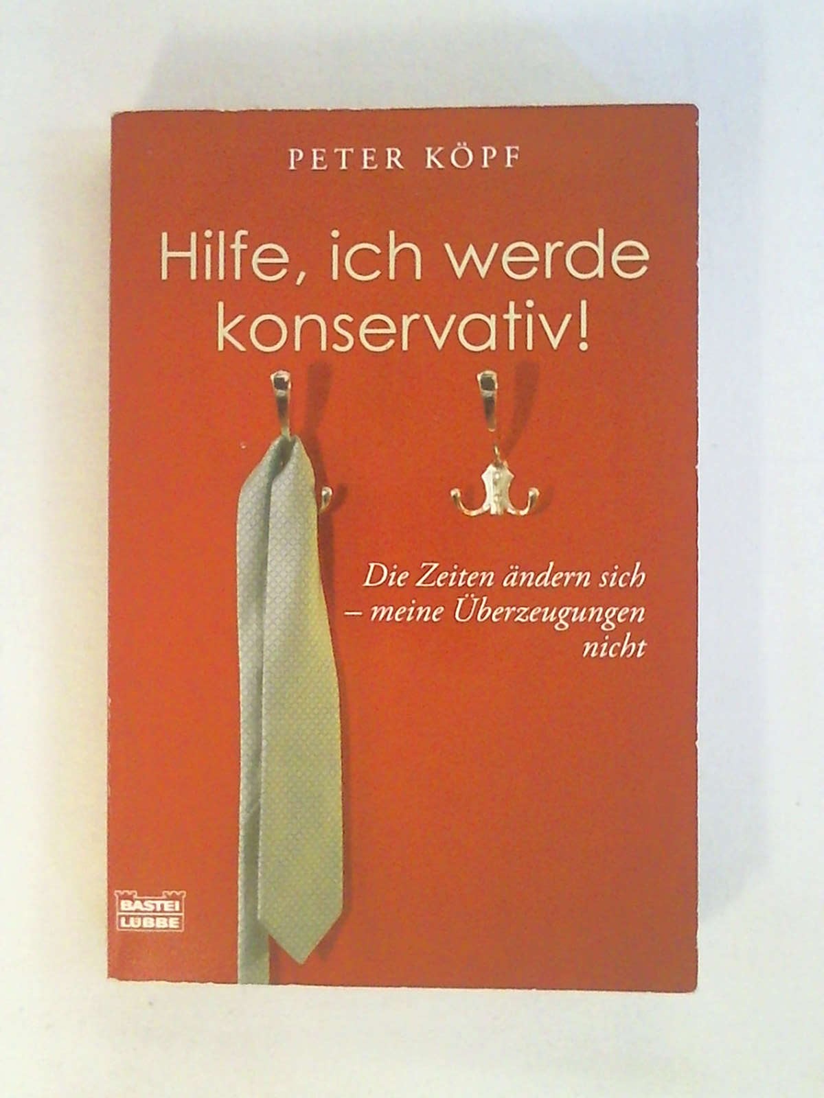 Hilfe, ich werde konservativ! (Sachbuch. Bastei Lübbe Taschenbücher). - Peter Köpf